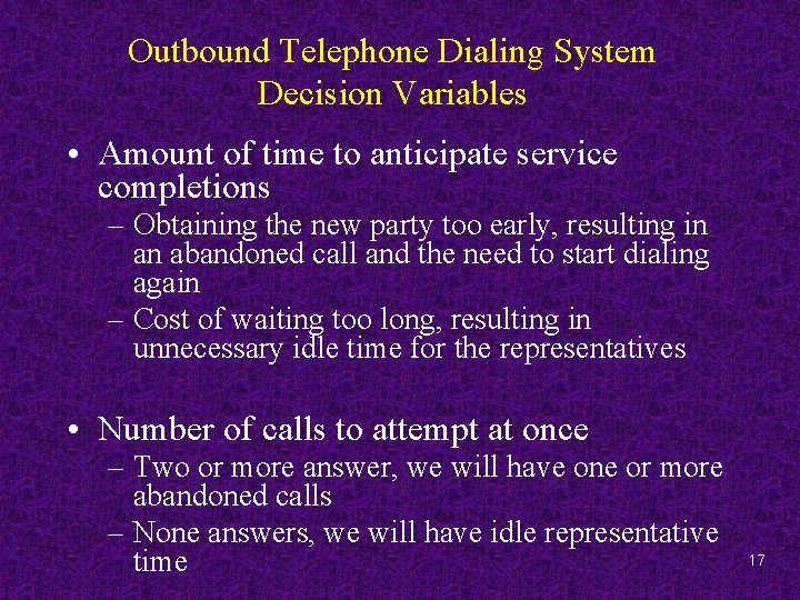 Outbound Telephone Dialing System Decision Variables • Amount of time to anticipate service completions