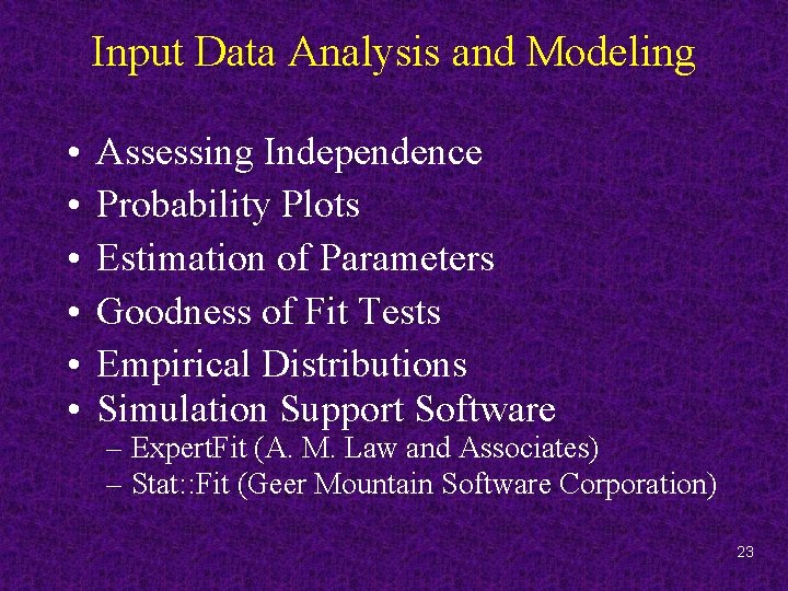 Input Data Analysis and Modeling • • • Assessing Independence Probability Plots Estimation of