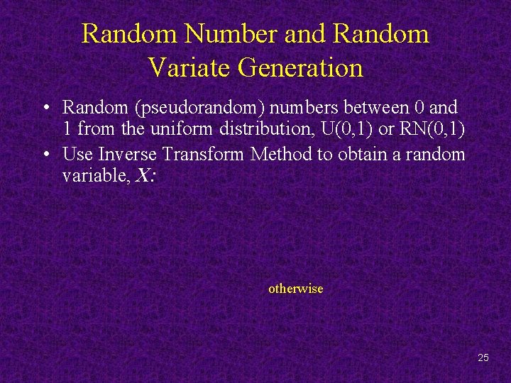 Random Number and Random Variate Generation • Random (pseudorandom) numbers between 0 and 1