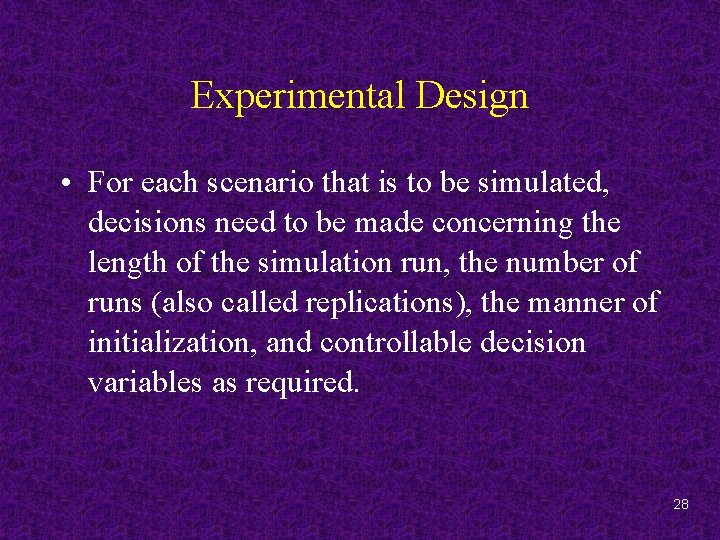 Experimental Design • For each scenario that is to be simulated, decisions need to