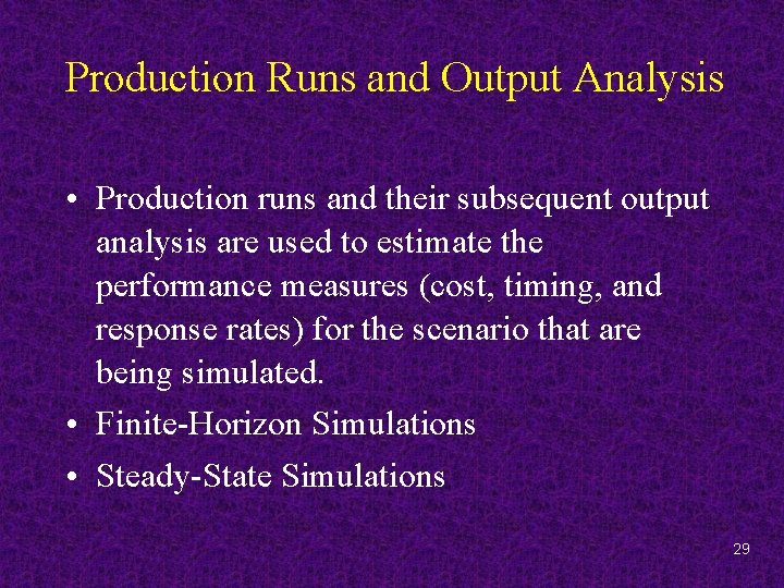 Production Runs and Output Analysis • Production runs and their subsequent output analysis are