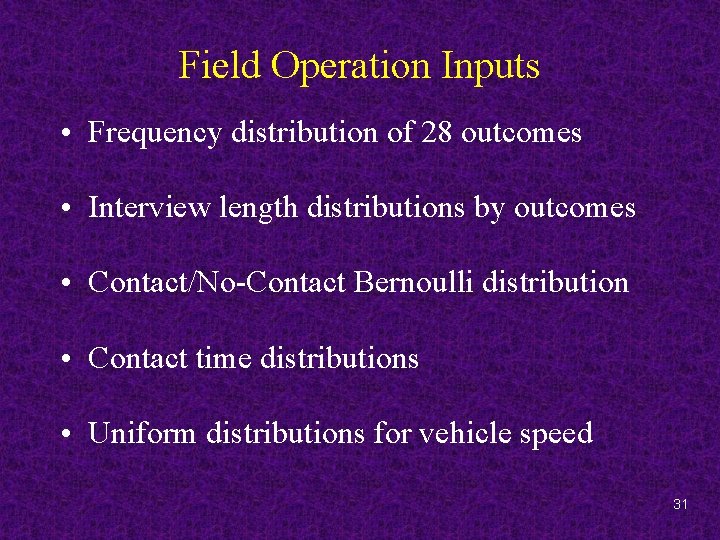 Field Operation Inputs • Frequency distribution of 28 outcomes • Interview length distributions by