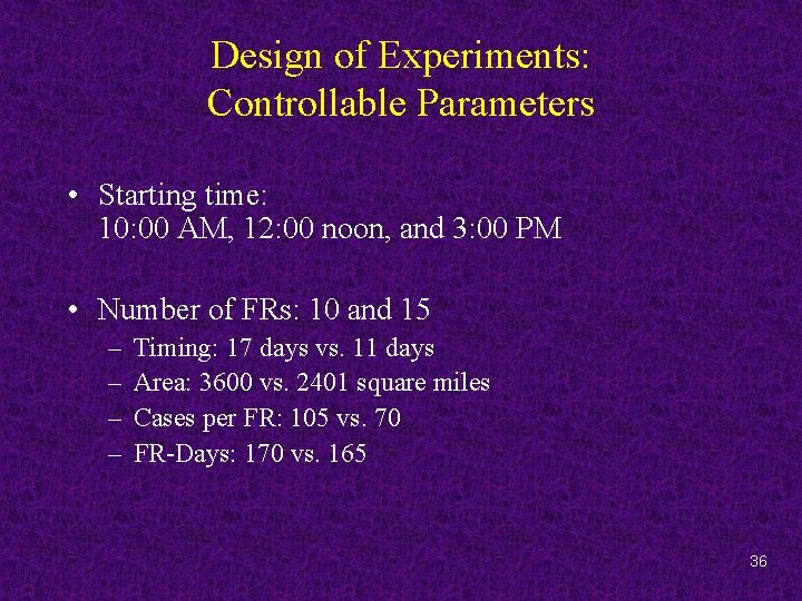 Design of Experiments: Controllable Parameters • Starting time: 10: 00 AM, 12: 00 noon,
