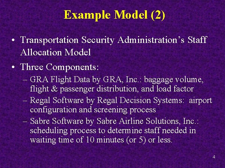 Example Model (2) • Transportation Security Administration’s Staff Allocation Model • Three Components: –