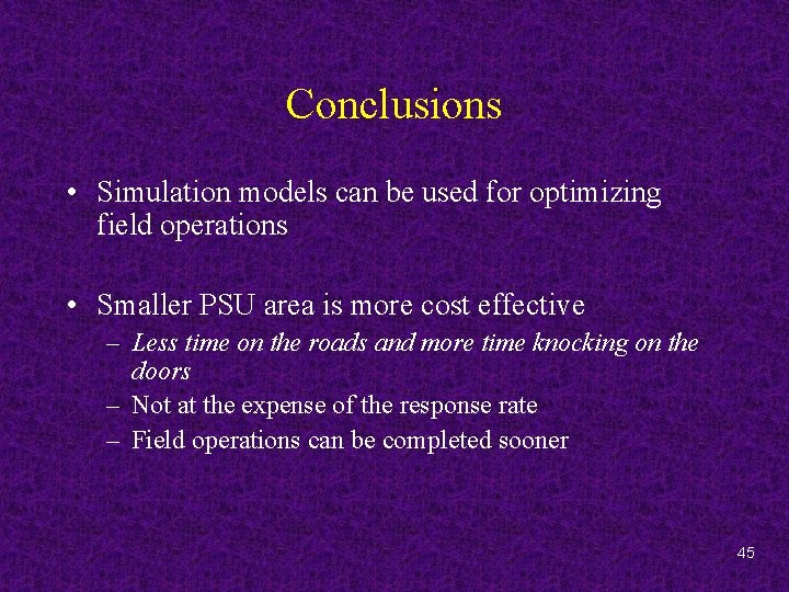 Conclusions • Simulation models can be used for optimizing field operations • Smaller PSU