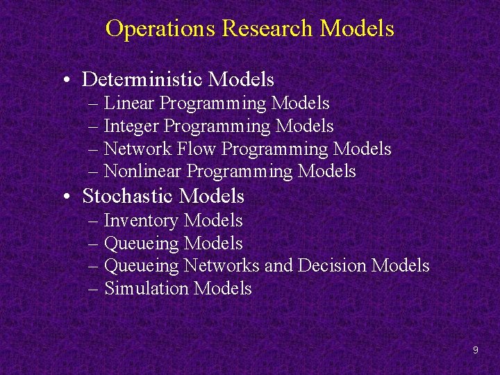 Operations Research Models • Deterministic Models – Linear Programming Models – Integer Programming Models