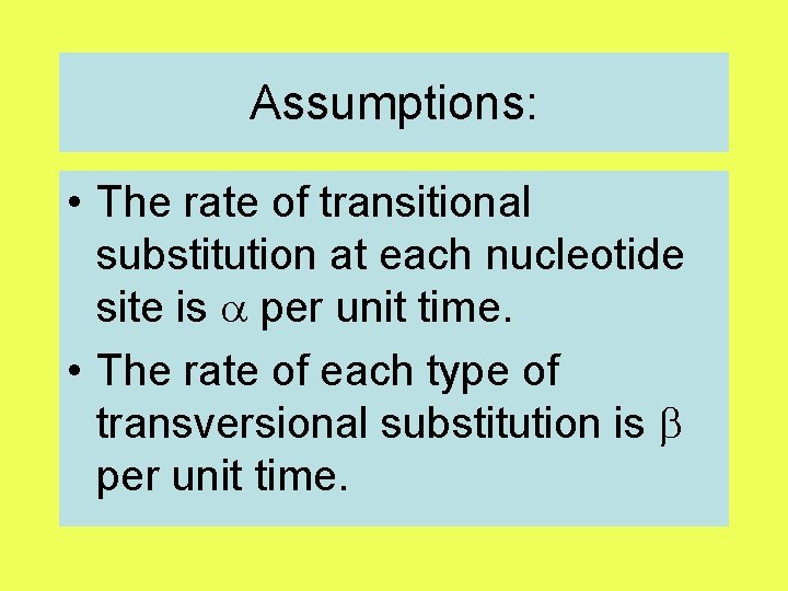 Assumptions: • The rate of transitional substitution at each nucleotide site is per unit