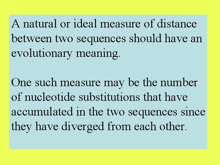 A natural or ideal measure of distance between two sequences should have an evolutionary