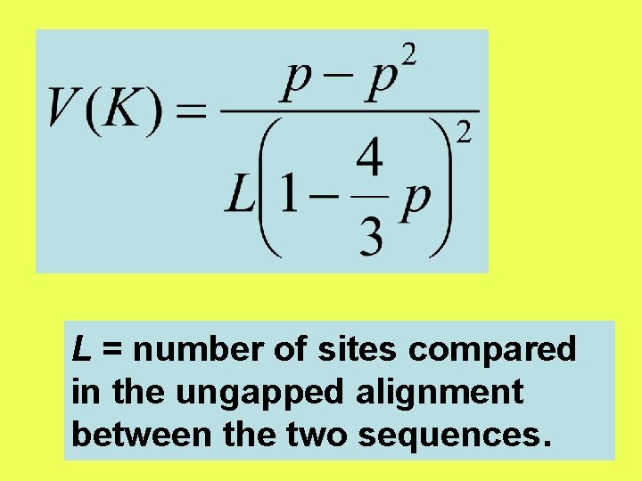 L = number of sites compared in the ungapped alignment between the two sequences.