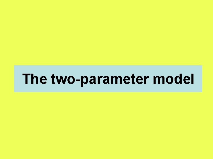 The two-parameter model 