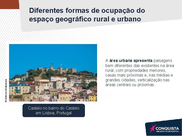 Diferentes formas de ocupação do espaço geográfico rural e urbano ©Shutterstock/Rubensantos A área urbana Diferentes formas de ocupação do espaço geográfico rural e urbano ©Shutterstock/Rubensantos A área urbana