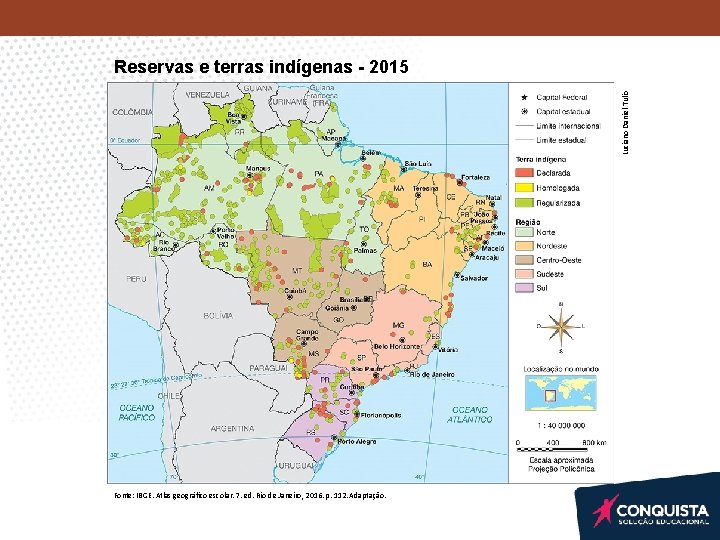 Luciano Daniel Tulio Reservas e terras indígenas - 2015 Fonte: IBGE. Atlas geográfico escolar. Luciano Daniel Tulio Reservas e terras indígenas - 2015 Fonte: IBGE. Atlas geográfico escolar.