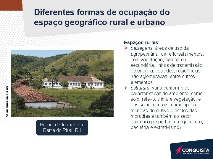 ©Pulsar Imagens/João Prudente Diferentes formas de ocupação do espaço geográfico rural e urbano Propriedade ©Pulsar Imagens/João Prudente Diferentes formas de ocupação do espaço geográfico rural e urbano Propriedade