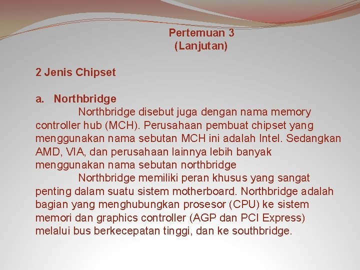 Pertemuan 3 (Lanjutan) 2 Jenis Chipset a. Northbridge disebut juga dengan nama memory controller