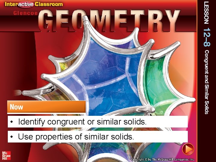  • Identify congruent or similar solids. • Use properties of similar solids. 