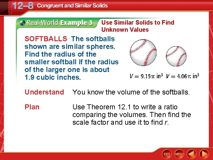 Use Similar Solids to Find Unknown Values SOFTBALLS The softballs shown are similar spheres.