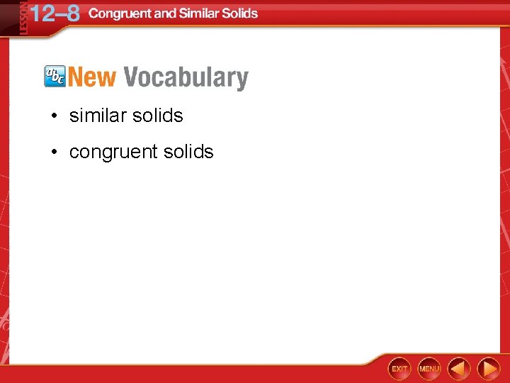  • similar solids • congruent solids 