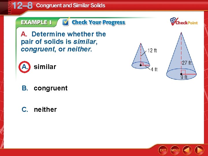 A. Determine whether the pair of solids is similar, congruent, or neither. A. similar