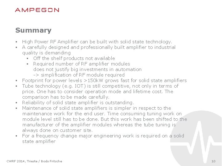 Summary § High Power RF Amplifier can be built with solid state technology. §