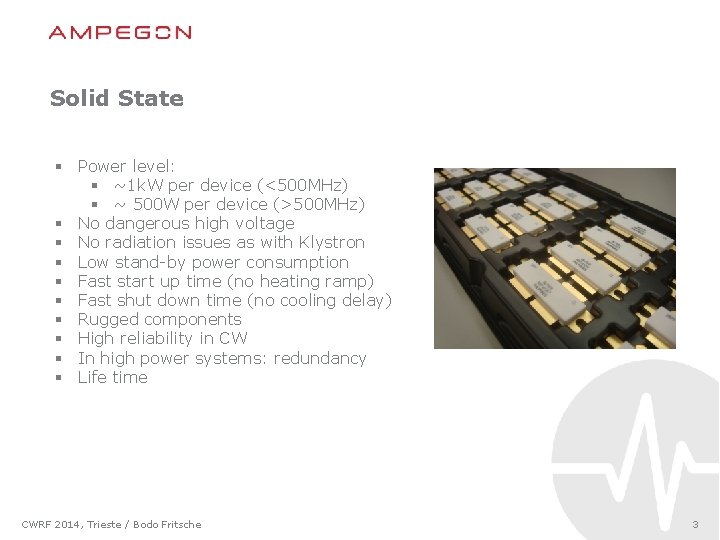 Solid State § Power level: § ~1 k. W per device (<500 MHz) §