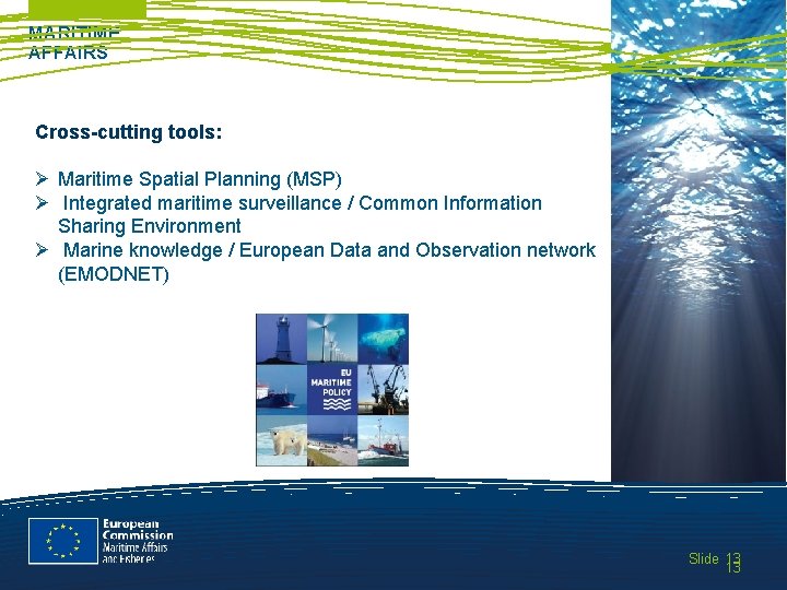 MARITIME AFFAIRS Cross-cutting tools: Ø Maritime Spatial Planning (MSP) Ø Integrated maritime surveillance /