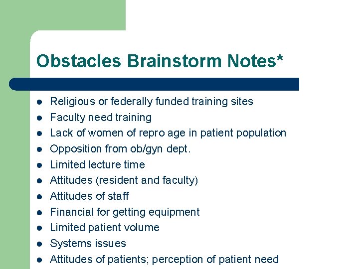 Obstacles Brainstorm Notes* l l l Religious or federally funded training sites Faculty need