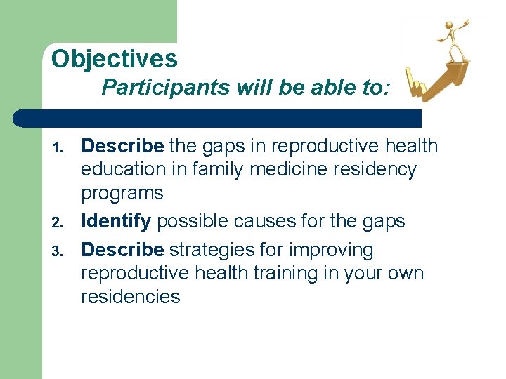 Objectives Participants will be able to: 1. 2. 3. Describe the gaps in reproductive