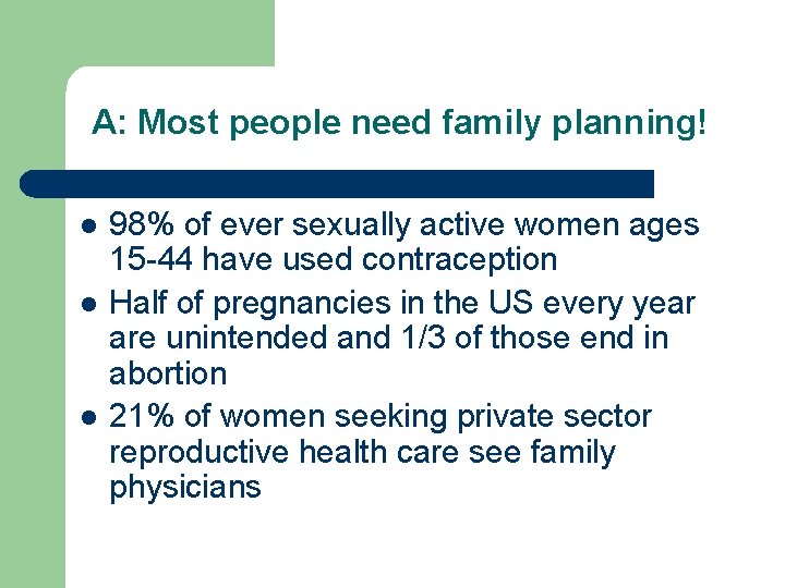 A: Most people need family planning! l l l 98% of ever sexually active