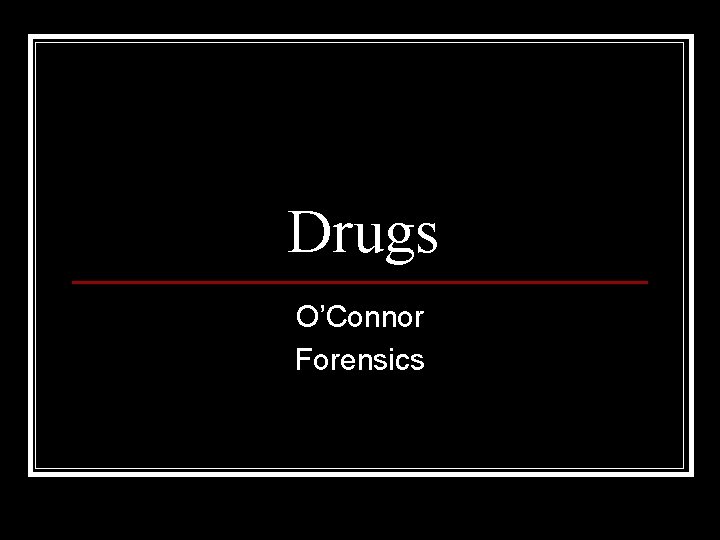 Drugs O’Connor Forensics 