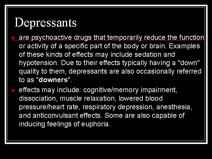 Depressants n n are psychoactive drugs that temporarily reduce the function or activity of