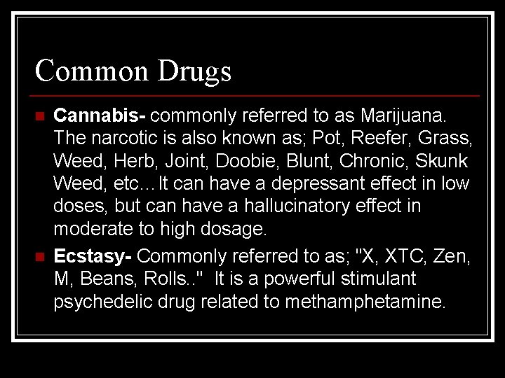 Common Drugs n n Cannabis- commonly referred to as Marijuana. The narcotic is also