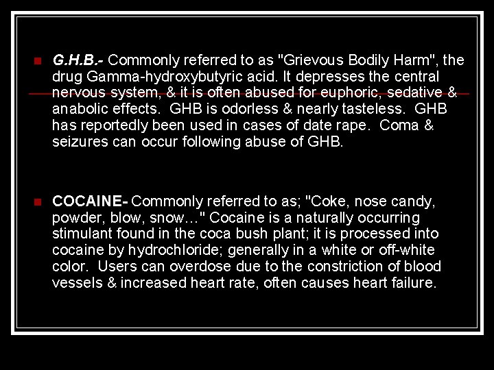 n G. H. B. - Commonly referred to as "Grievous Bodily Harm", the drug