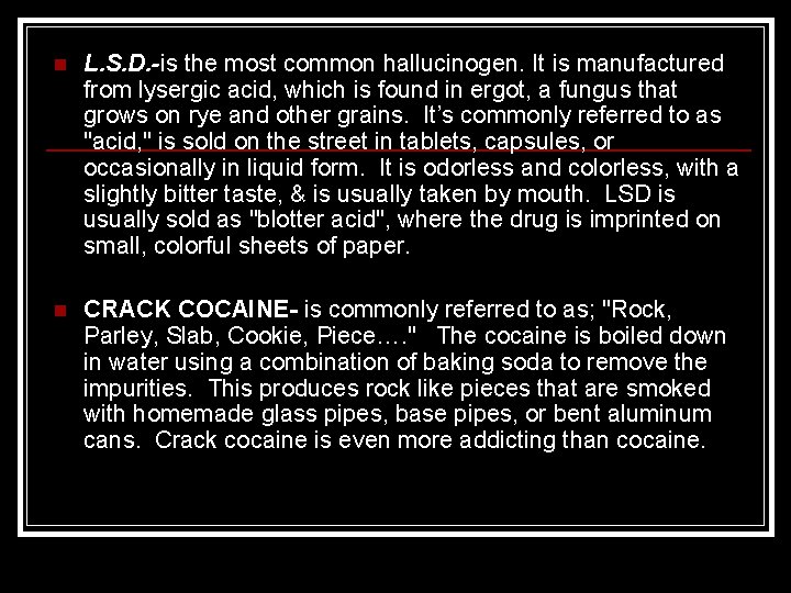 n L. S. D. -is the most common hallucinogen. It is manufactured from lysergic