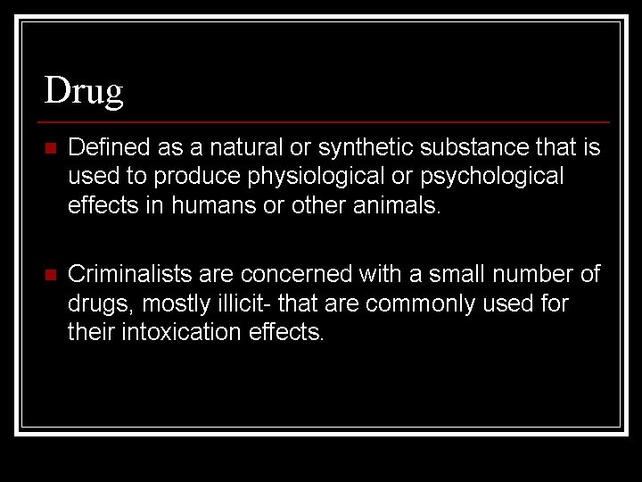 Drug n Defined as a natural or synthetic substance that is used to produce