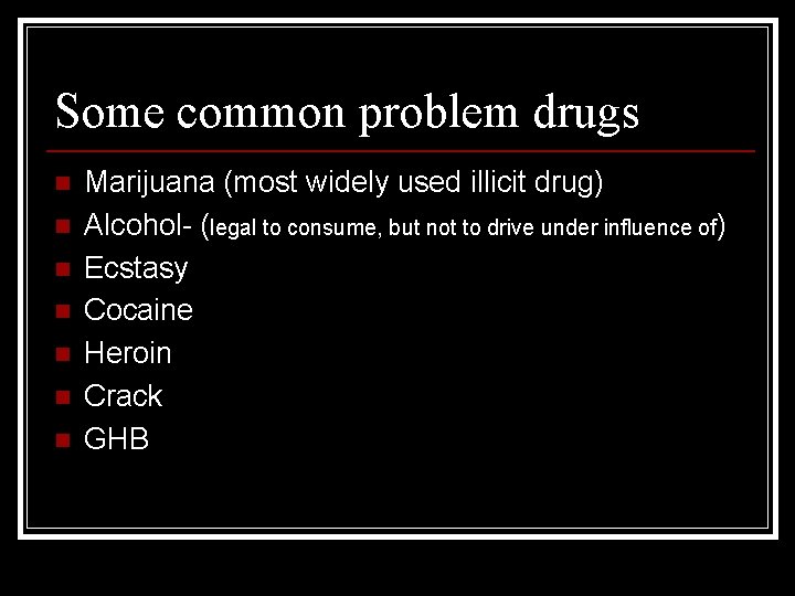 Some common problem drugs n n n n Marijuana (most widely used illicit drug)