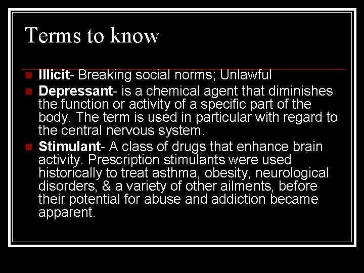 Terms to know n n n Illicit- Breaking social norms; Unlawful Depressant- is a