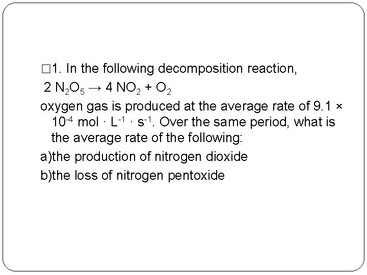 � 1. In the following decomposition reaction, 2 N 2 O 5 → 4 � 1. In the following decomposition reaction, 2 N 2 O 5 → 4