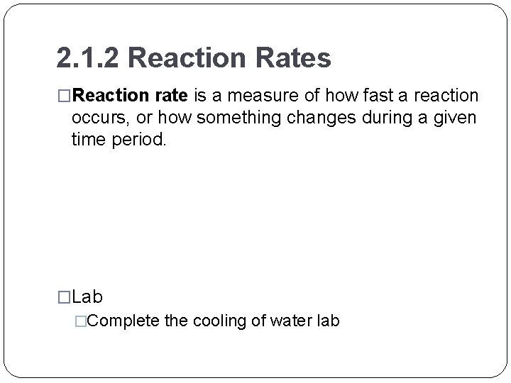 2. 1. 2 Reaction Rates �Reaction rate is a measure of how fast a 2. 1. 2 Reaction Rates �Reaction rate is a measure of how fast a