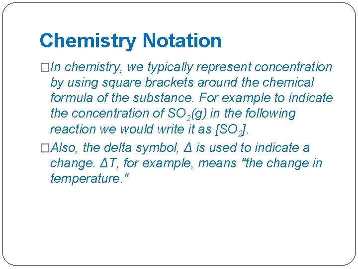 Chemistry Notation �In chemistry, we typically represent concentration by using square brackets around the Chemistry Notation �In chemistry, we typically represent concentration by using square brackets around the