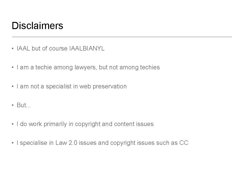 Disclaimers • IAAL but of course IAALBIANYL • I am a techie among lawyers,