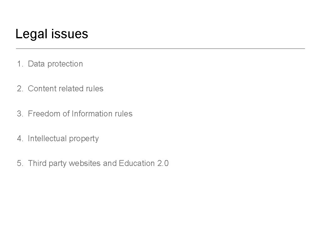 Legal issues 1. Data protection 2. Content related rules 3. Freedom of Information rules