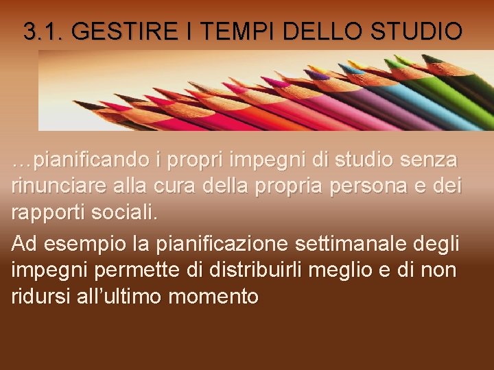 3. 1. GESTIRE I TEMPI DELLO STUDIO …pianificando i propri impegni di studio senza