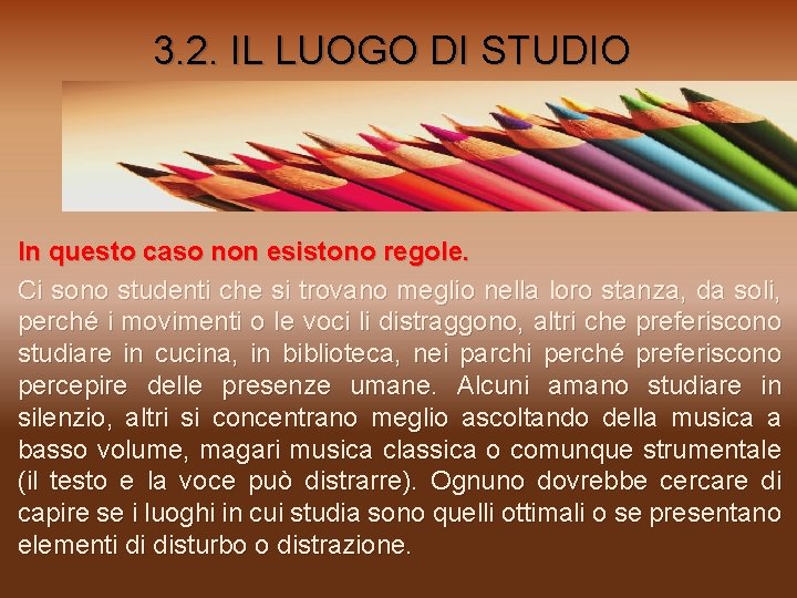 3. 2. IL LUOGO DI STUDIO In questo caso non esistono regole. Ci sono