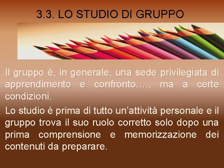 3. 3. LO STUDIO DI GRUPPO Il gruppo è, in generale, una sede privilegiata