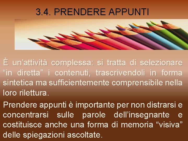 3. 4. PRENDERE APPUNTI È un’attività complessa: si tratta di selezionare “in diretta” i