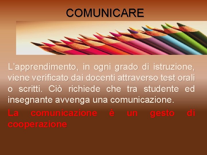  COMUNICARE L’apprendimento, in ogni grado di istruzione, viene verificato dai docenti attraverso test
