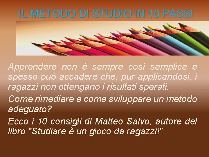  IL METODO DI STUDIO IN 10 PASSI Apprendere non è sempre così semplice