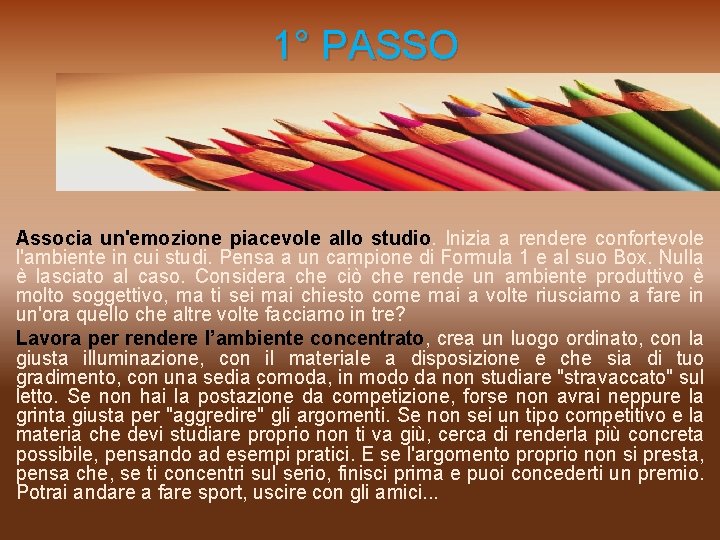  1° PASSO Associa un'emozione piacevole allo studio. Inizia a rendere confortevole l'ambiente in