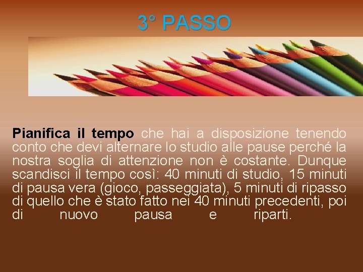  3° PASSO Pianifica il tempo che hai a disposizione tenendo conto che devi