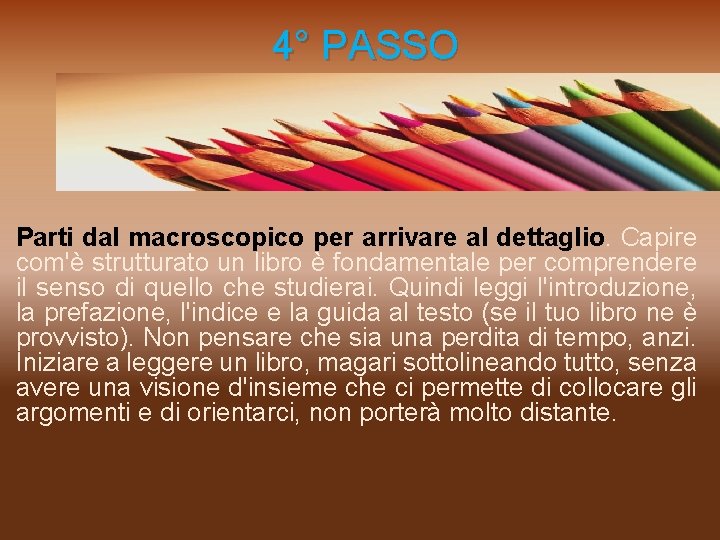  4° PASSO Parti dal macroscopico per arrivare al dettaglio. Capire com'è strutturato un